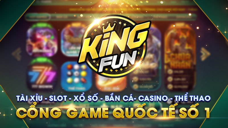 King Fun - Nơi trải nghiệm đánh bài đổi thưởng thú vị 